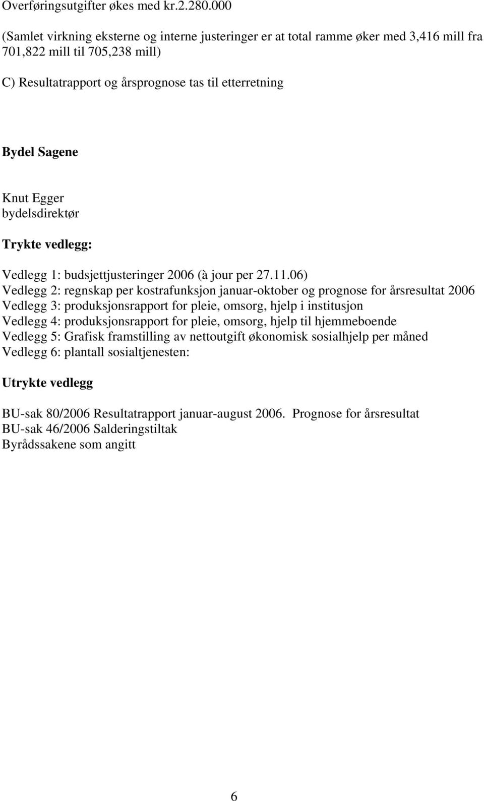 Egger bydelsdirektør Trykte vedlegg: Vedlegg 1: budsjettjusteringer 2006 (à jour per 27.11.