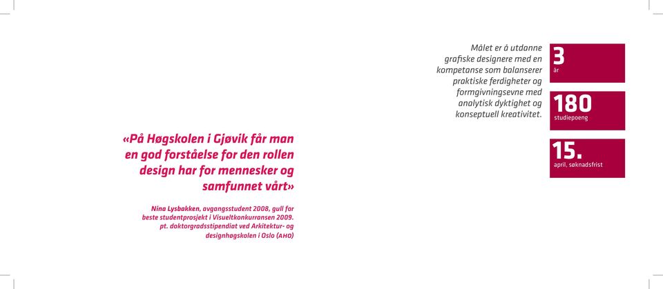 3år 180 studiepoeng «På Høgskolen i Gjøvik får man en god forståelse for den rollen design har for mennesker og samfunnet