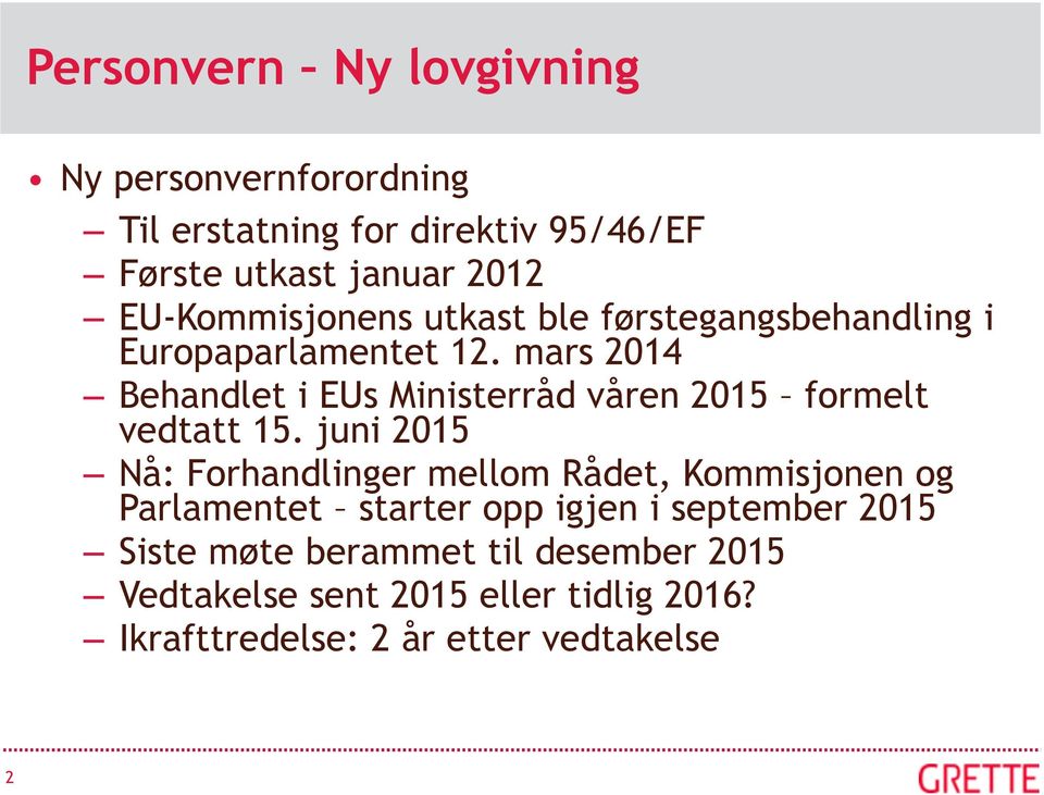 mars 2014 Behandlet i EUs Ministerråd våren 2015 formelt vedtatt 15.