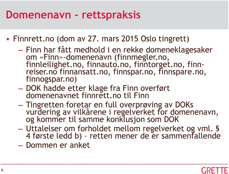 no, finntorget.no, finnreiser.no finnansatt.no, finnspar.no, finnspare.no, finnogspar.no) DOK hadde etter klage fra Finn overført domenenavnet finnrett.