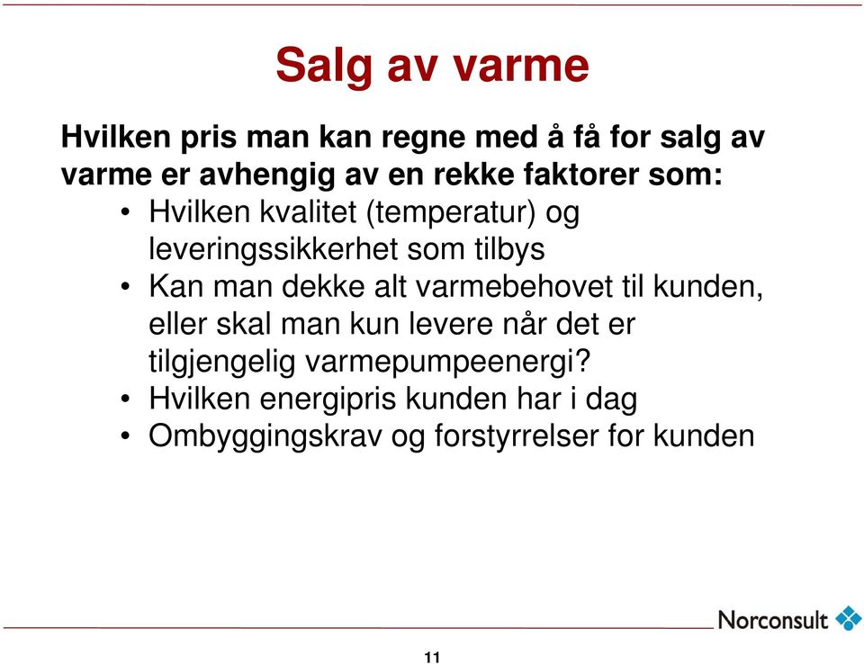 dekke alt varmebehovet til kunden, eller skal man kun levere når det er tilgjengelig