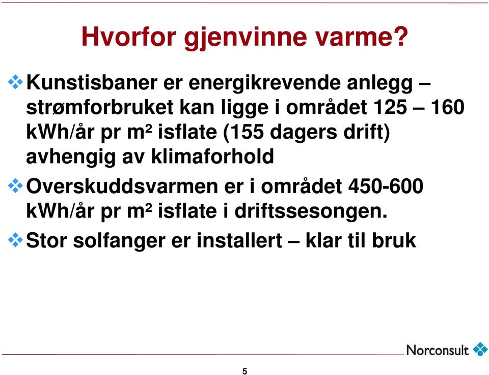 125 160 kwh/år pr m² isflate (155 dagers drift) avhengig av klimaforhold