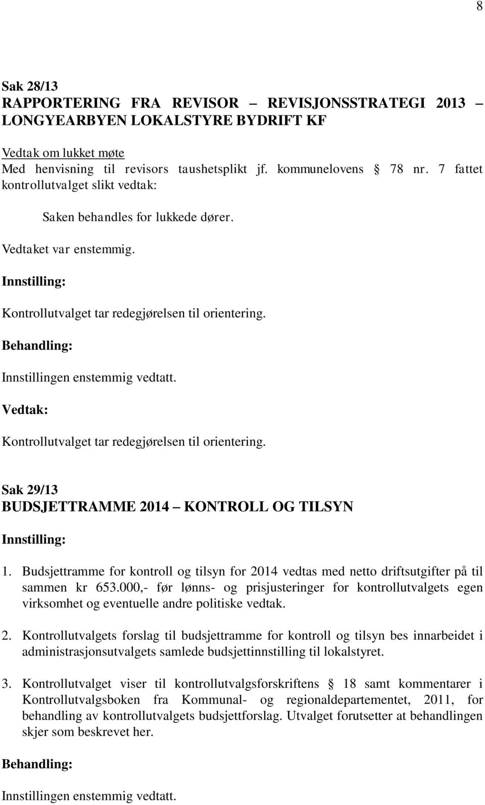 Budsjettramme for kontroll og tilsyn for 2014 vedtas med netto driftsutgifter på til sammen kr 653.