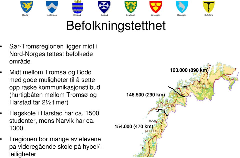 Tromsø og tar 2½ timer) Høgskole i har ca. 1500 studenter, mens Narvik har ca. 1300.