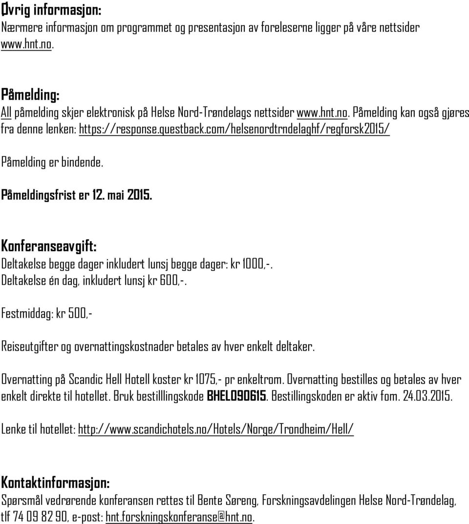 com/helsenordtrndelaghf/regforsk2015/ Påmelding er bindende. Påmeldingsfrist er 12. mai 2015. Konferanseavgift: Deltakelse begge dager inkludert lunsj begge dager: kr 1000,-.