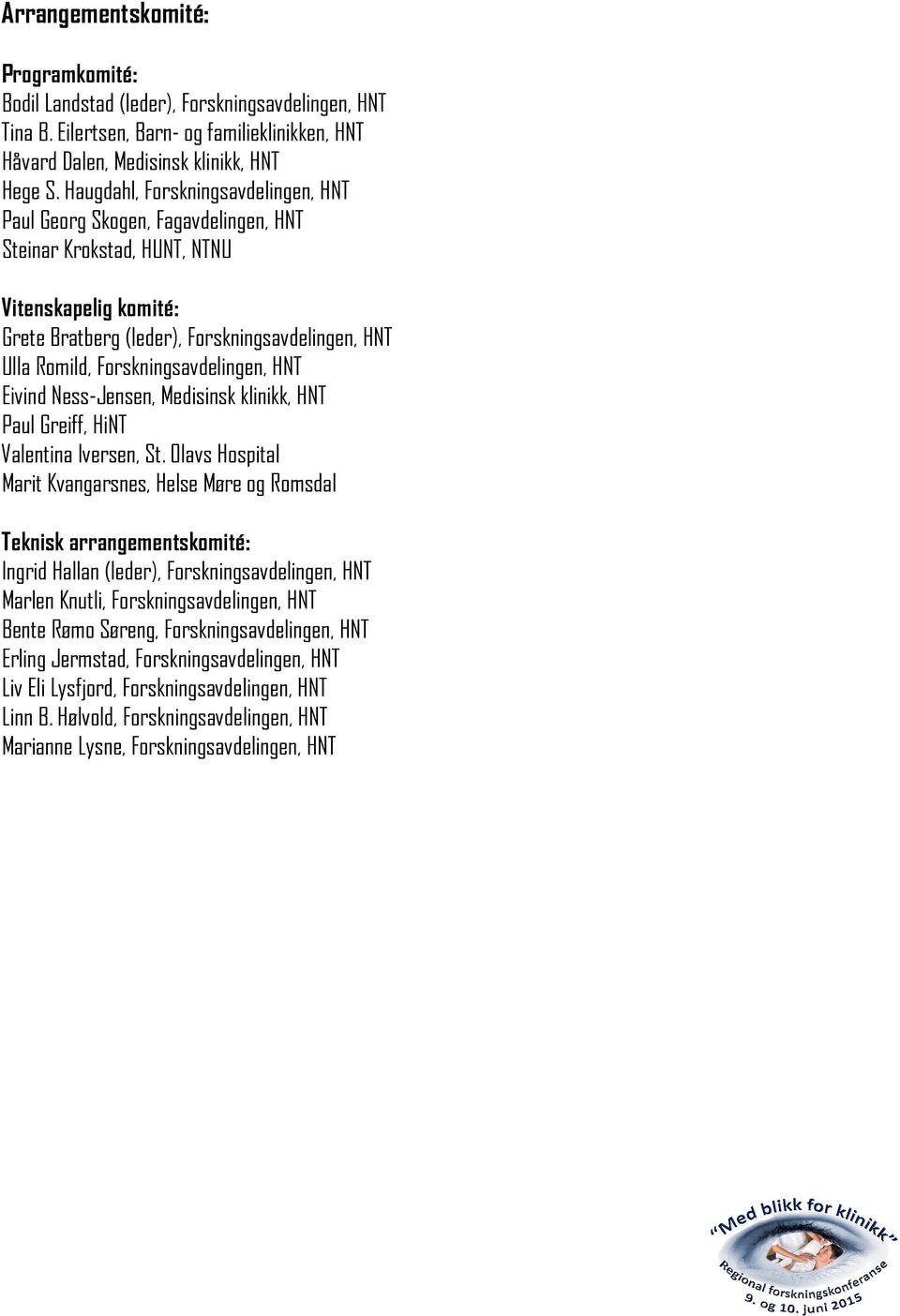 Forskningsavdelingen, HNT Eivind Ness-Jensen, Medisinsk klinikk, HNT Paul Greiff, HiNT Valentina Iversen, St.