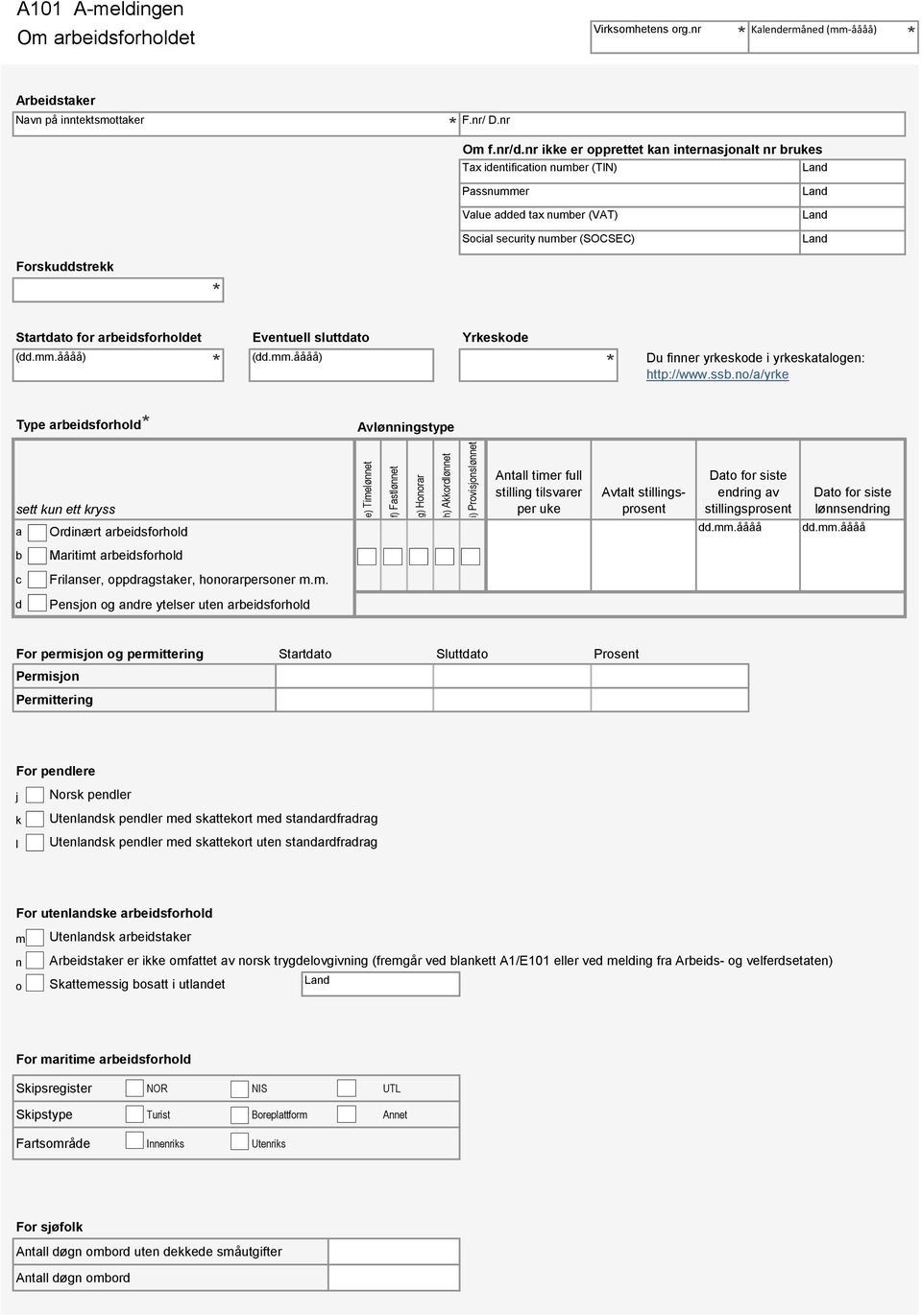 Eventuell sluttdato Yrkeskode Du finner yrkeskode i yrkeskatalogen: http://www.ssb.no/a/yrke Type arbeidsforhold Avlønningstype sett kun ett kryss a Ordinært arbeidsforhold dd.mm.