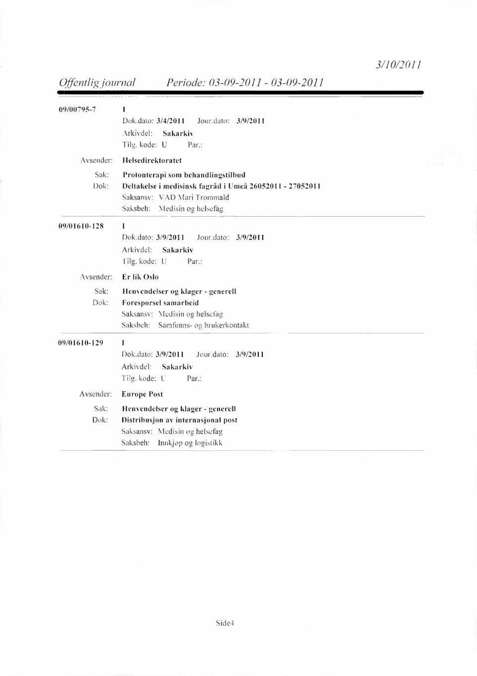 26052011-27052011 VAD Mari Trommald Medisin og helsefag 09/01610-128 I Er lik Oslo Sak: Henvendelser og klager - generell