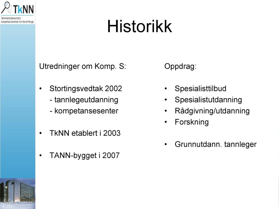kompetansesenter TkNN etablert i 2003 TANN-bygget i 2007