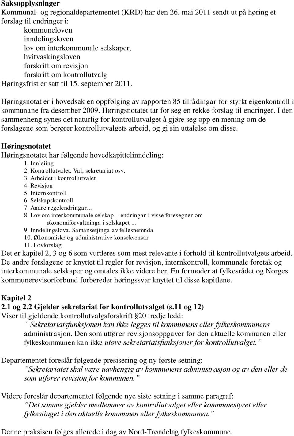 er satt til 15. september 2011. Høringsnotat er i hovedsak en oppfølging av rapporten 85 tilrådingar for styrkt eigenkontroll i kommunane fra desember 2009.