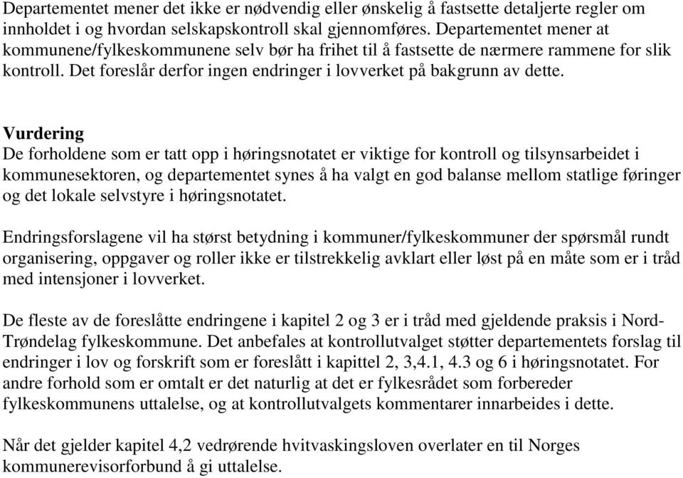 Vurdering De forholdene som er tatt opp i høringsnotatet er viktige for kontroll og tilsynsarbeidet i kommunesektoren, og departementet synes å ha valgt en god balanse mellom statlige føringer og det