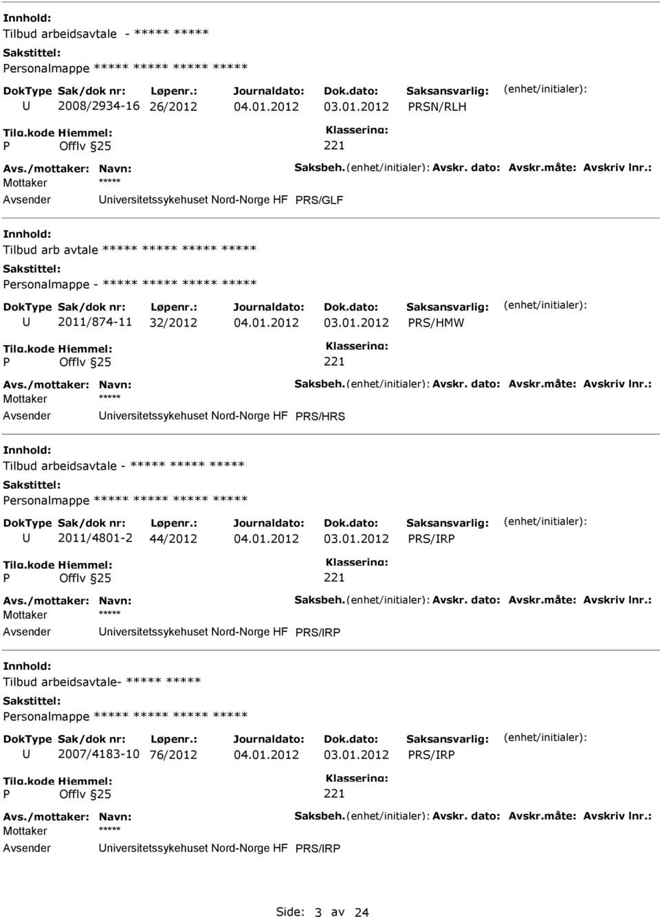 dato: Avskr.måte: Avskriv lnr.: niversitetssykehuset Nord-Norge HF RS/HRS Tilbud arbeidsavtale - ***** ***** ***** ersonalmappe ***** ***** ***** ***** 2011/4801-2 44/2012 RS/R Avs.