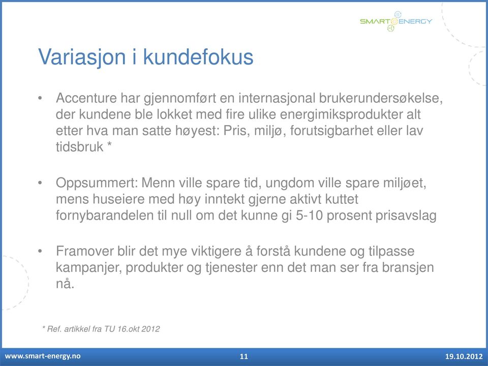 ville spare miljøet, mens huseiere med høy inntekt gjerne aktivt kuttet fornybarandelen til null om det kunne gi 5-10 prosent prisavslag