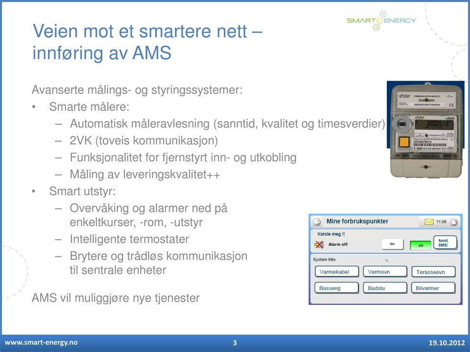 og utkobling Måling av leveringskvalitet++ Smart utstyr: Overvåking og alarmer ned på enkeltkurser, -rom,