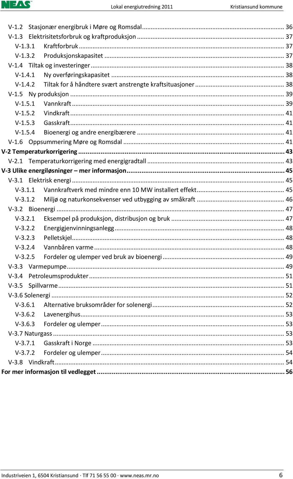 .. 41 V-1.5.4 Bioenergi og andre energibærere... 41 V-1.6 Oppsummering Møre og Romsdal... 41 V-2 Temperaturkorrigering... 43 V-2.1 Temperaturkorrigering med energigradtall.