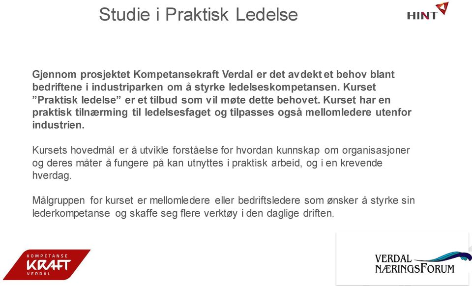 Kurset har en praktisk tilnærming til ledelsesfaget og tilpasses også mellomledere utenfor industrien.