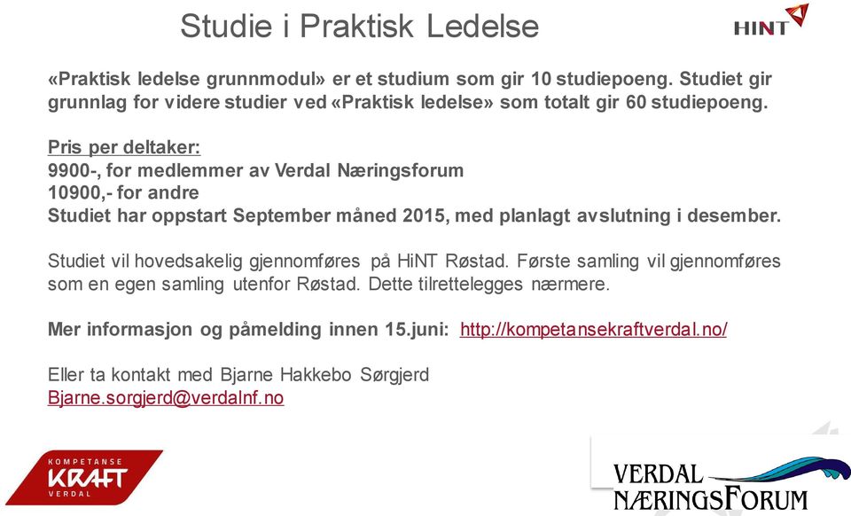 Pris per deltaker: 9900-, for medlemmer av Verdal Næringsforum 10900,- for andre Studiet har oppstart September måned 2015, med planlagt avslutning i