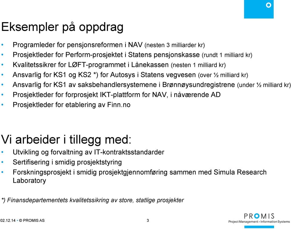 (under ½ milliard kr) Prosjektleder for forprosjekt IKT-plattform for NAV, i nåværende AD Prosjektleder for etablering av Finn.