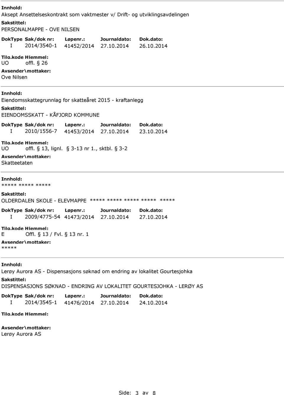 3-2 Skatteetaten ***** ***** ***** OLDERDALEN SKOLE - ELEVMAPPE ***** ***** ***** ***** ***** E 2009/4775-54 41473/2014 Offl. 13 / Fvl. 13 nr.