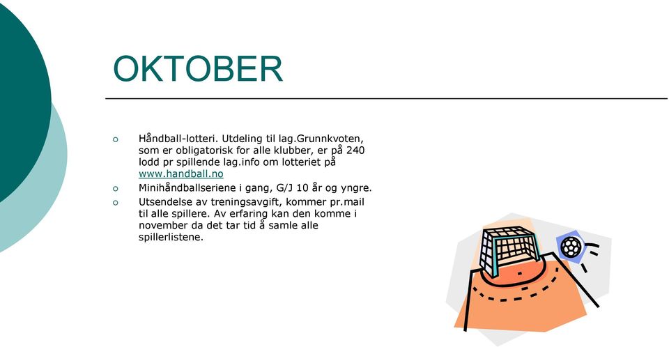 info om lotteriet på www.handball.no Minihåndballseriene i gang, G/J 10 år og yngre.