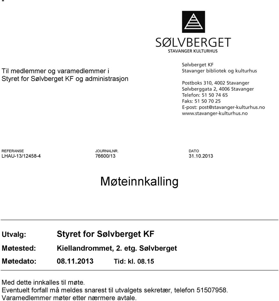 2013 Møteinnkalling Utvalg: Møtested: Styret for Sølvberget KF Kiellandrommet, 2. etg.