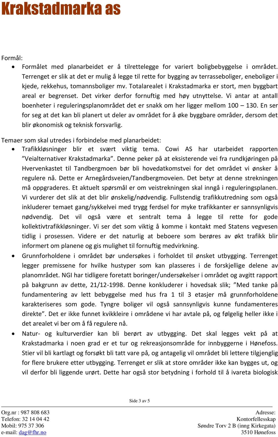 Totalarealet i Krakstadmarka er stort, men byggbart areal er begrenset. Det virker derfor fornuftig med høy utnyttelse.