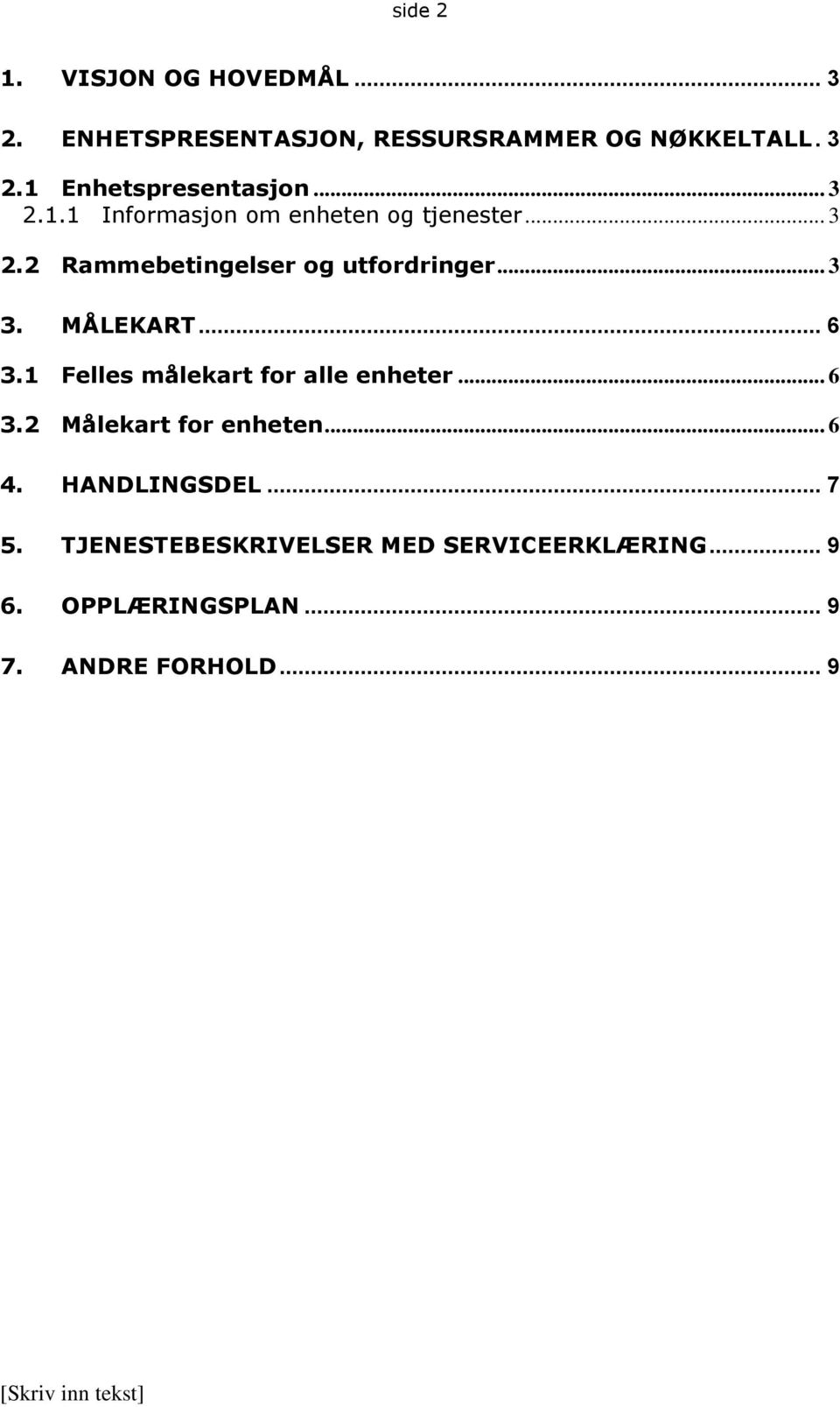 MÅLEKART... 6 3.1 Felles målekart for alle enheter... 6 3.2 Målekart for enheten... 6 4. HANDLINGSDEL.