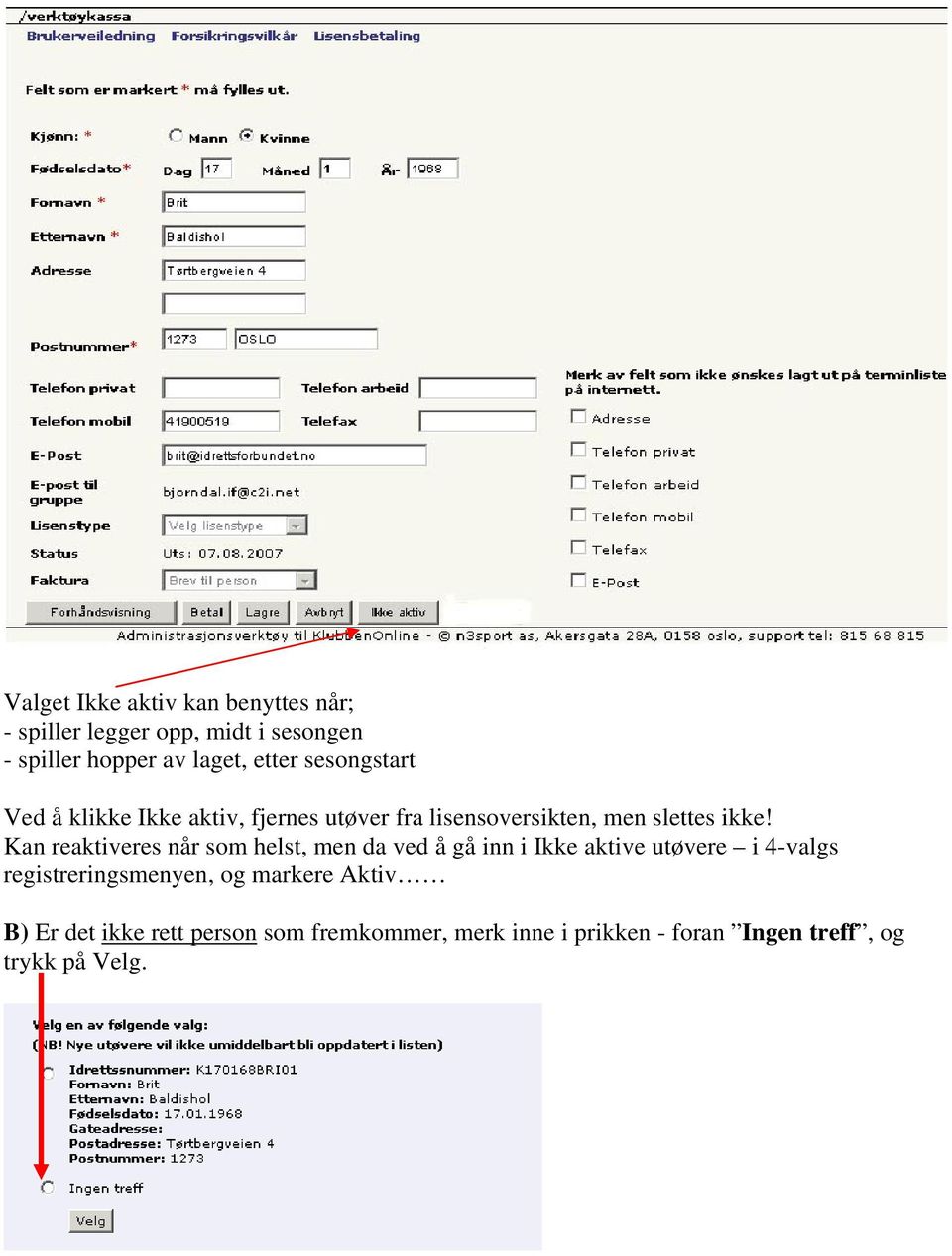 Kan reaktiveres når som helst, men da ved å gå inn i Ikke aktive utøvere i 4-valgs registreringsmenyen,