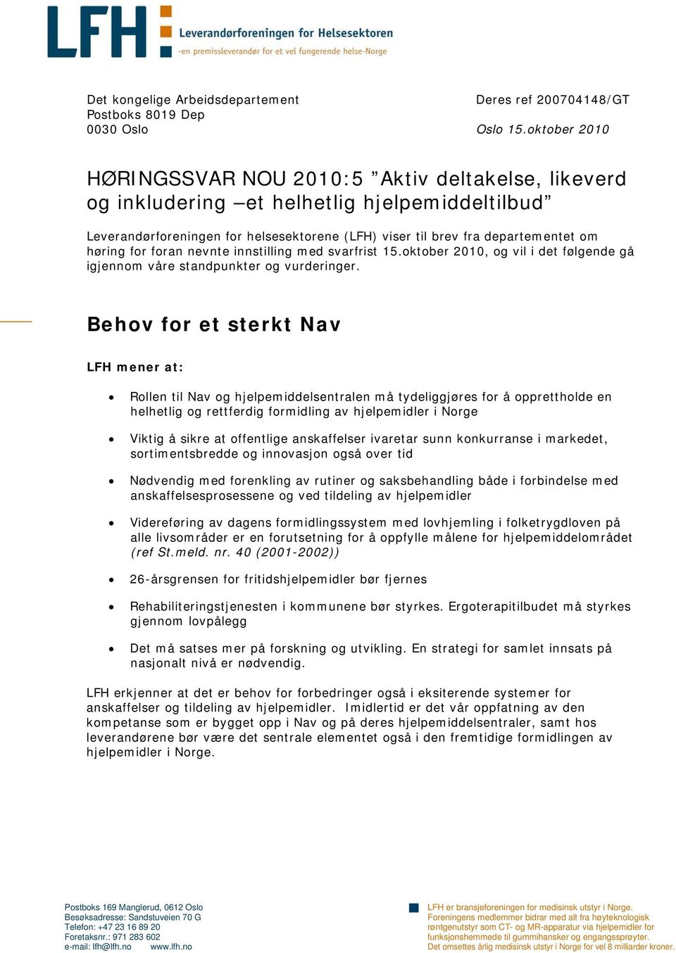 for foran nevnte innstilling med svarfrist 15.oktober 2010, og vil i det følgende gå igjennom våre standpunkter og vurderinger.