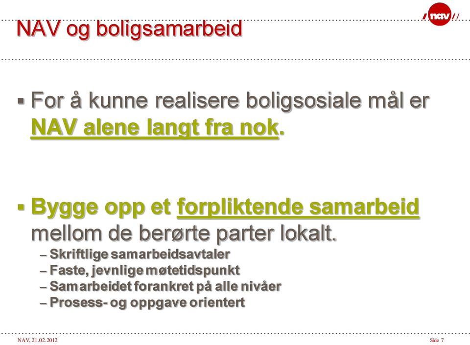 Bygge opp et forpliktende samarbeid mellom de berørte parter lokalt.