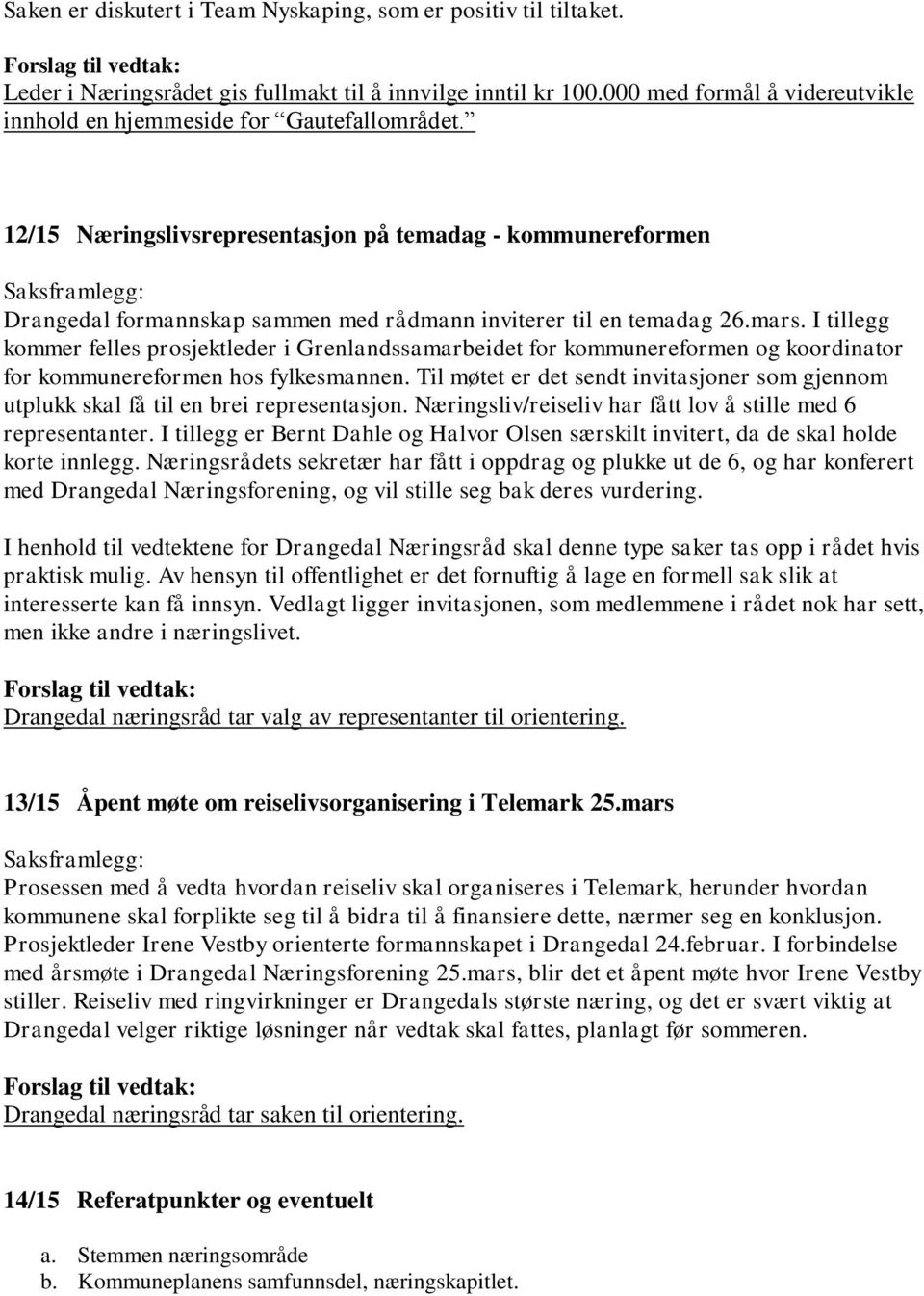 12/15 Næringslivsrepresentasjon på temadag - kommunereformen Drangedal formannskap sammen med rådmann inviterer til en temadag 26.mars.