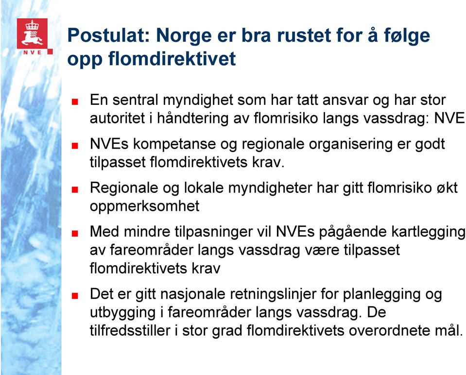 Regionale og lokale myndigheter har gitt flomrisiko økt oppmerksomhet Med mindre tilpasninger vil NVEs pågående kartlegging av fareområder langs