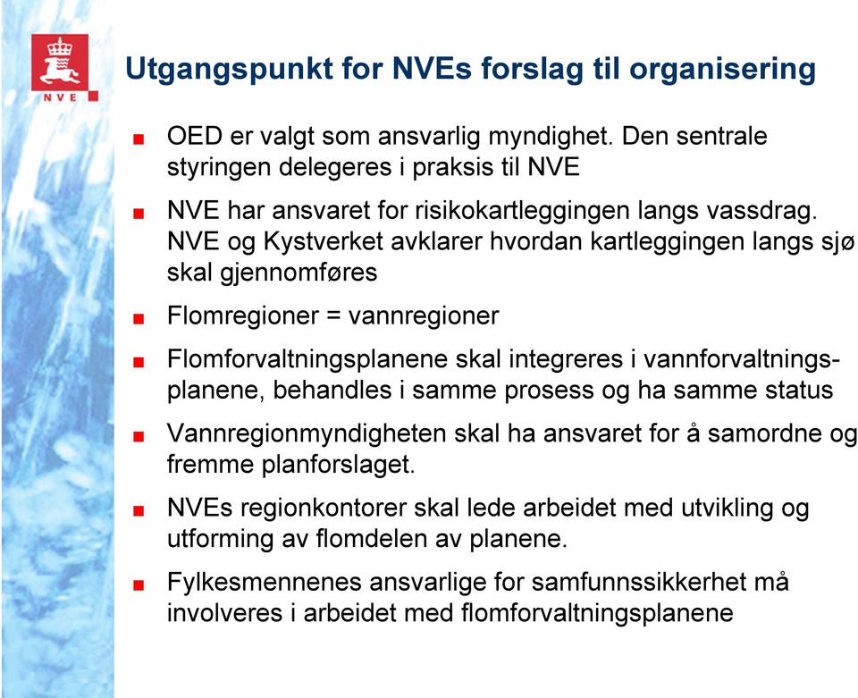 NVE og Kystverket avklarer hvordan kartleggingen langs sjø skal gjennomføres Flomregioner = vannregioner Flomforvaltningsplanene skal integreres i