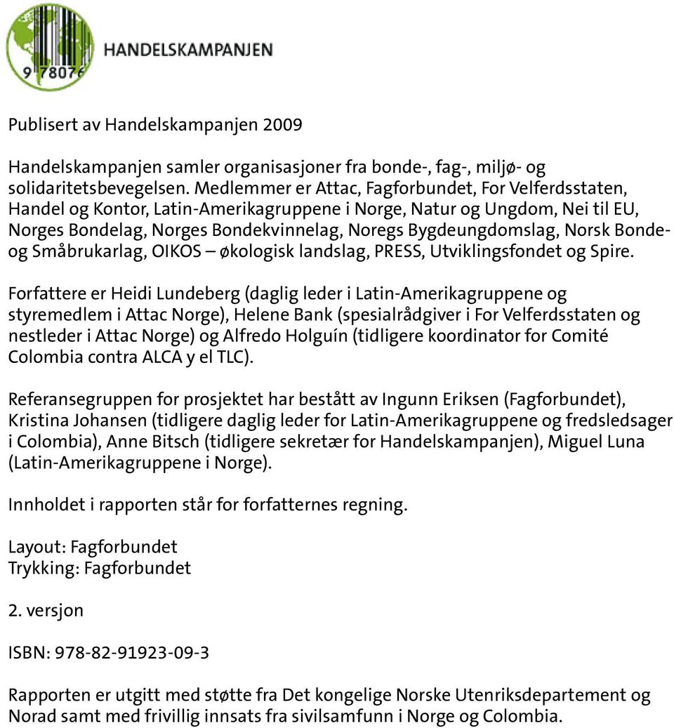 Norsk Bondeog Småbrukarlag, OIKOS økologisk landslag, PRESS, Utviklingsfondet og Spire.