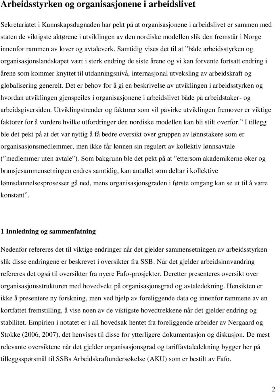 Samtidig vises det til at både arbeidsstyrken og organisasjonslandskapet vært i sterk endring de siste årene og vi kan forvente fortsatt endring i årene som kommer knyttet til utdanningsnivå,