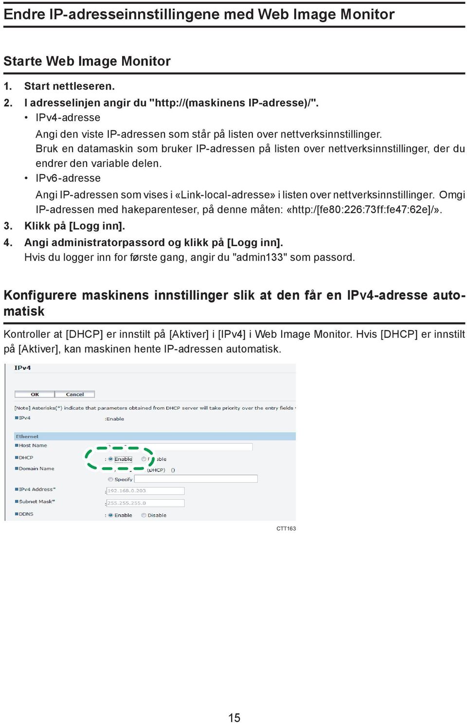 Bruk en datamaskin som bruker IP-adressen på listen over nettverksinnstillinger, der du endrer den variable delen.