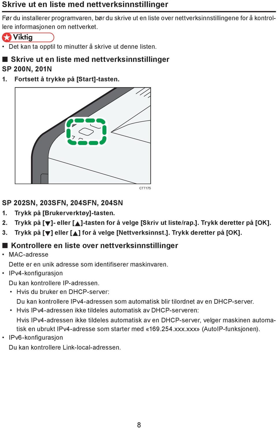 Trykk på [Brukerverktøy]-tasten. 2. Trykk på [ ]- eller [ ]-tasten for å velge [Skriv ut liste/rap.]. Trykk deretter på [OK].