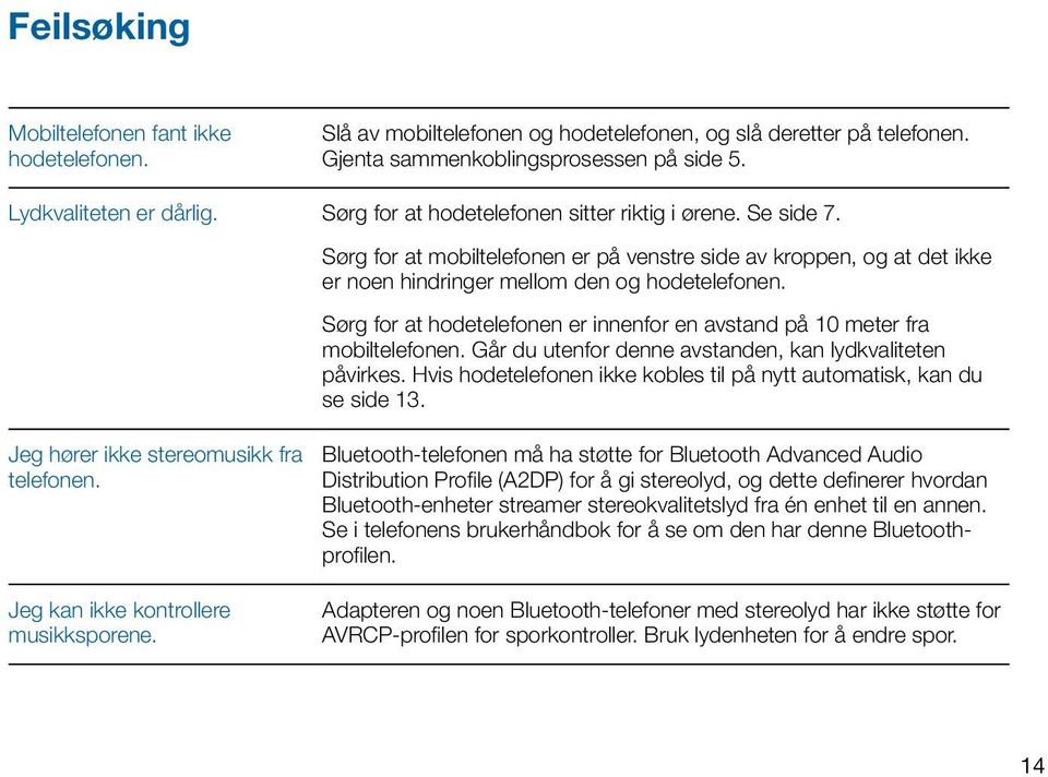 Sørg for at hodetelefonen er innenfor en avstand på 10 meter fra mobiltelefonen. Går du utenfor denne avstanden, kan lydkvaliteten påvirkes.