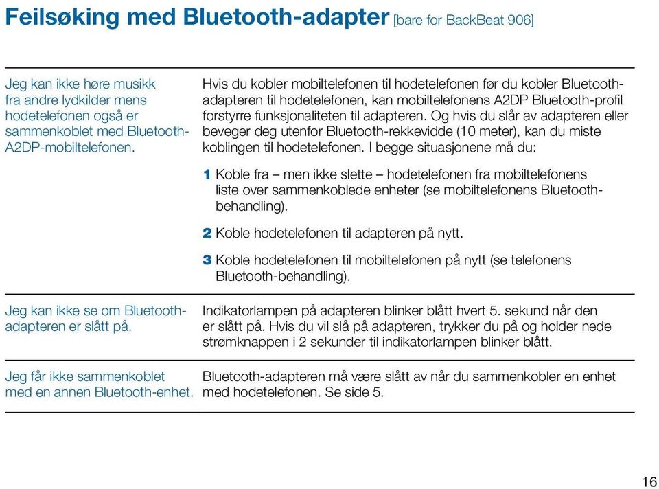 Og hvis du slår av adapteren eller beveger deg utenfor Bluetooth-rekkevidde (10 meter), kan du miste koblingen til hodetelefonen.