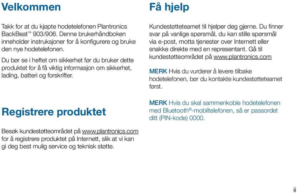 Registrere produktet Få hjelp Kundestøtteteamet til hjelper deg gjerne.