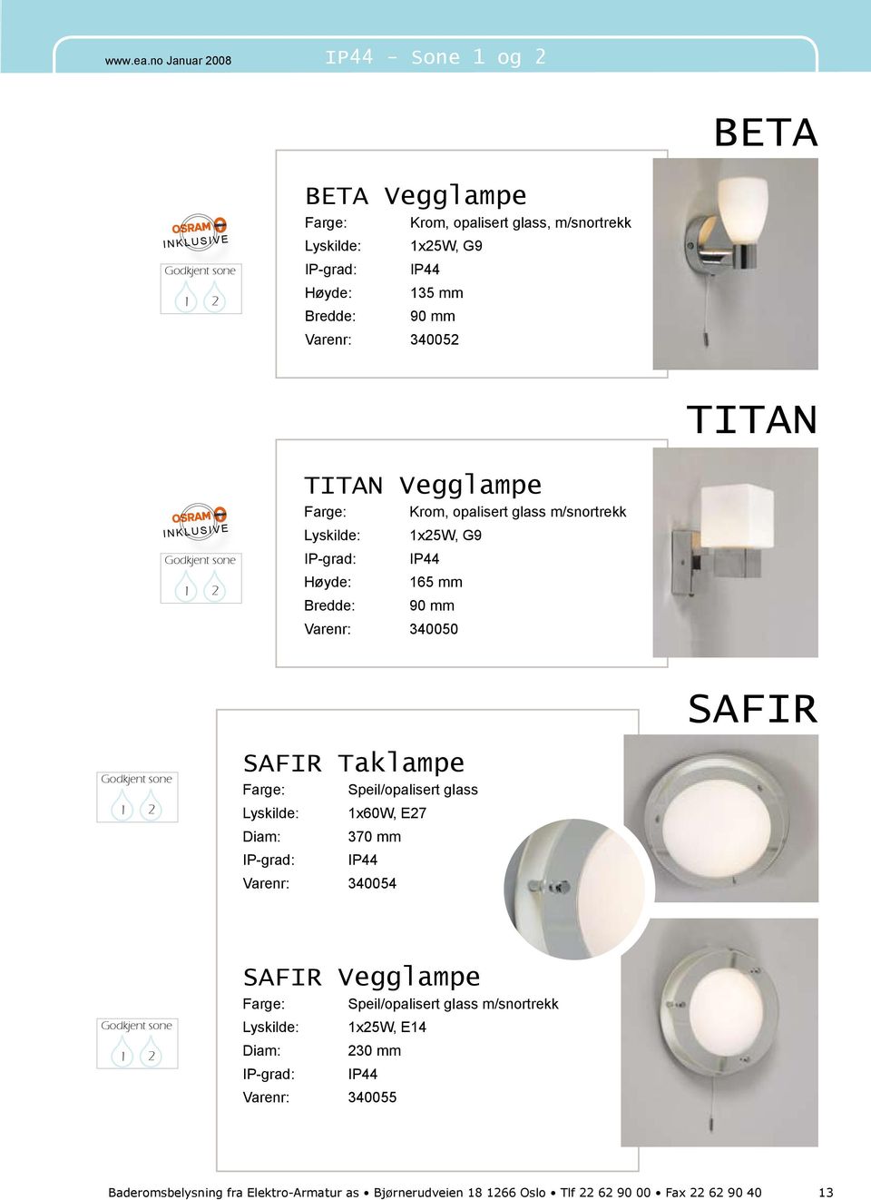 Speil/opalisert glass Diam: 1x60W, E27 370 mm Varenr: 340054 SAFIR Vegglampe Farge: Speil/opalisert glass m/snortrekk Diam:
