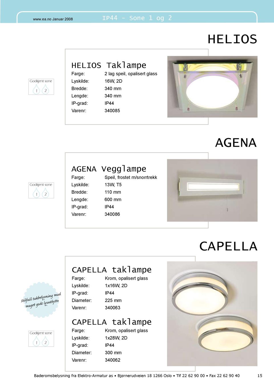 CAPELLA taklampe Farge: Krom, opalisert glass Diameter: 1x16W, 2D 225 mm Varenr: 340063 CAPELLA taklampe Farge: Krom, opalisert glass