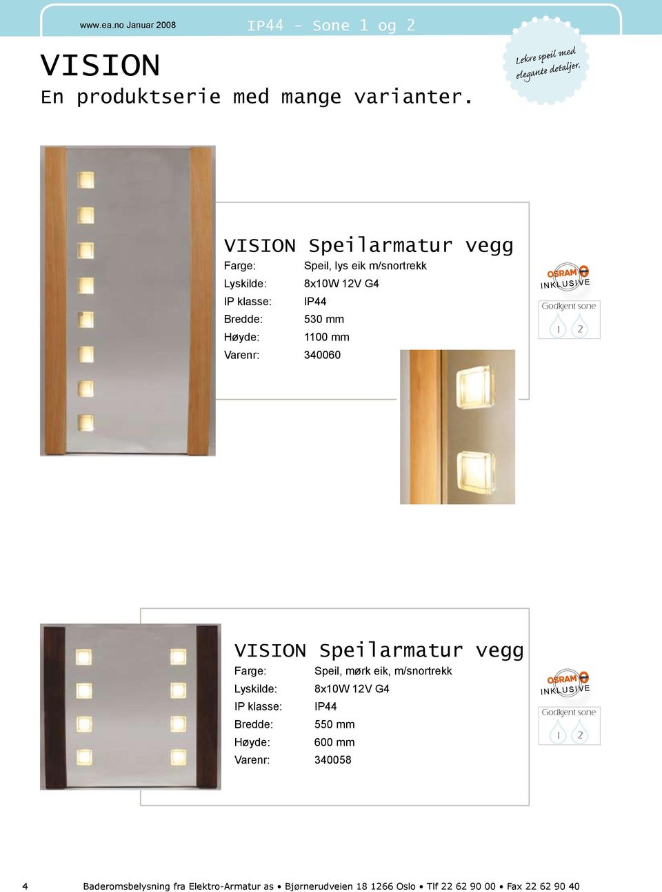 340060 VISION Speilarmatur vegg Farge: Speil, mørk eik, m/snortrekk IP klasse: 8x10W 12V G4 550 mm 600 mm