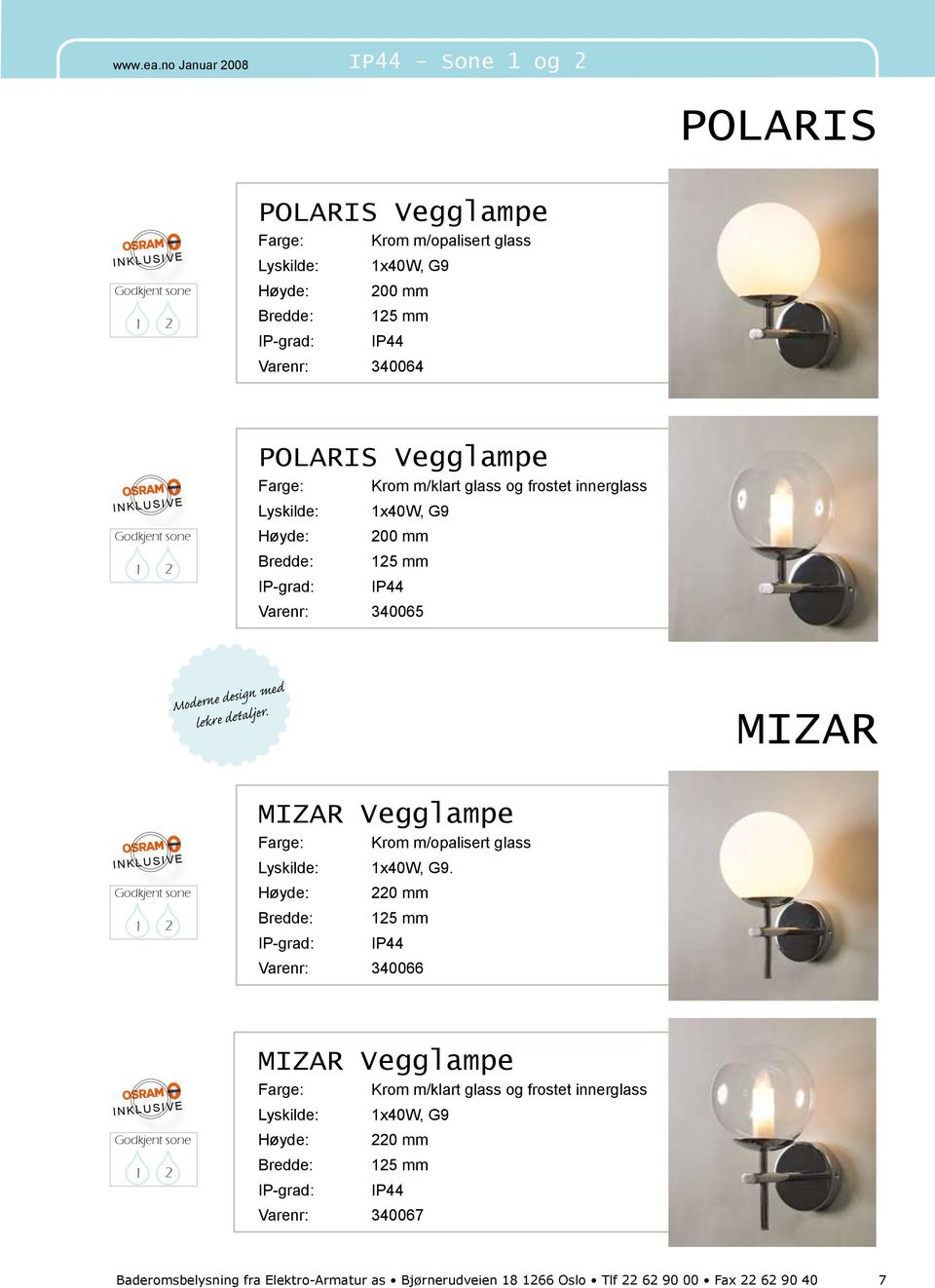 MIZAR MIZAR Vegglampe Farge: Krom m/opalisert glass 1x40W, G9.