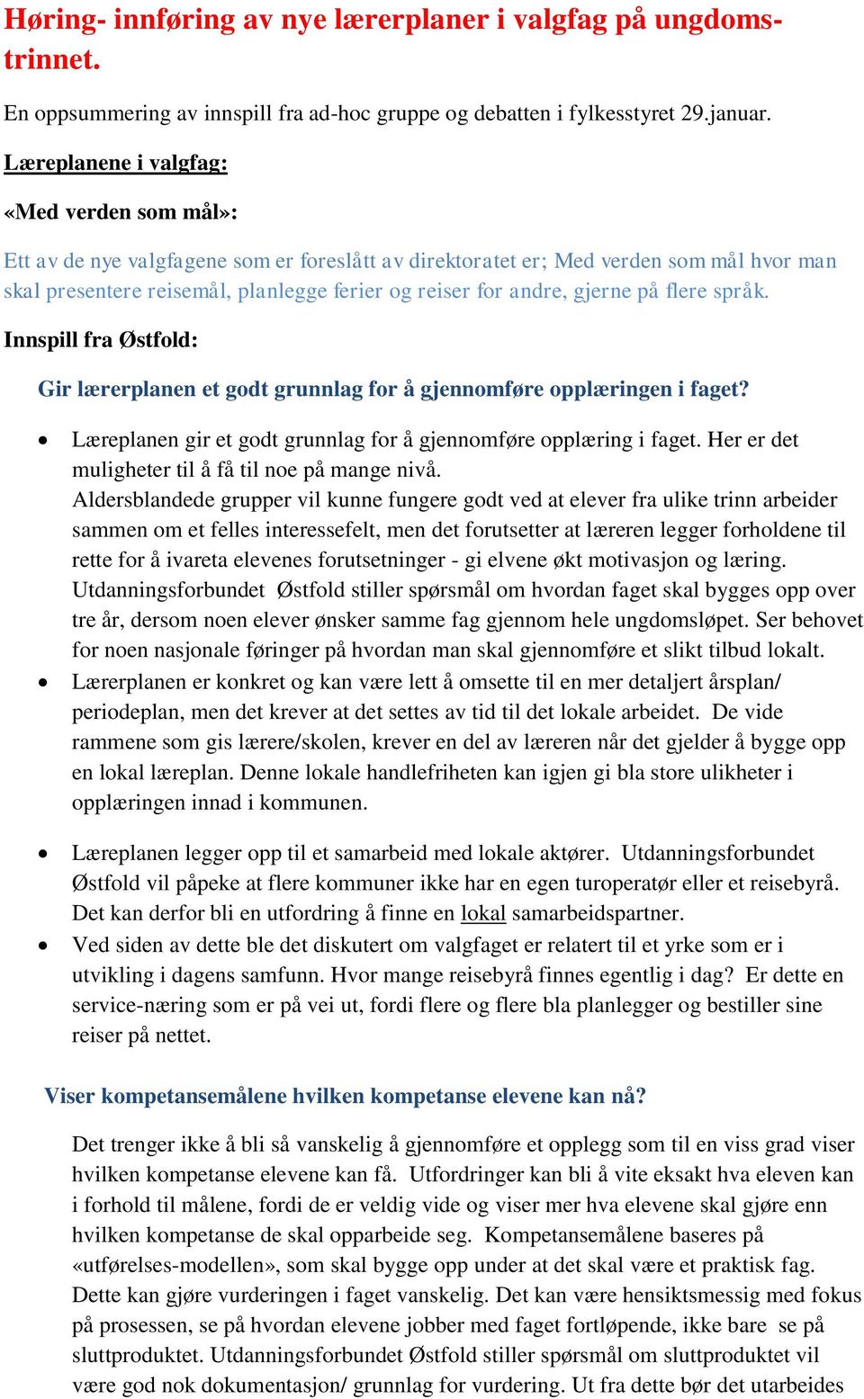 gjerne på flere språk. Innspill fra Østfold: Gir lærerplanen et godt grunnlag for å gjennomføre opplæringen i faget? Læreplanen gir et godt grunnlag for å gjennomføre opplæring i faget.