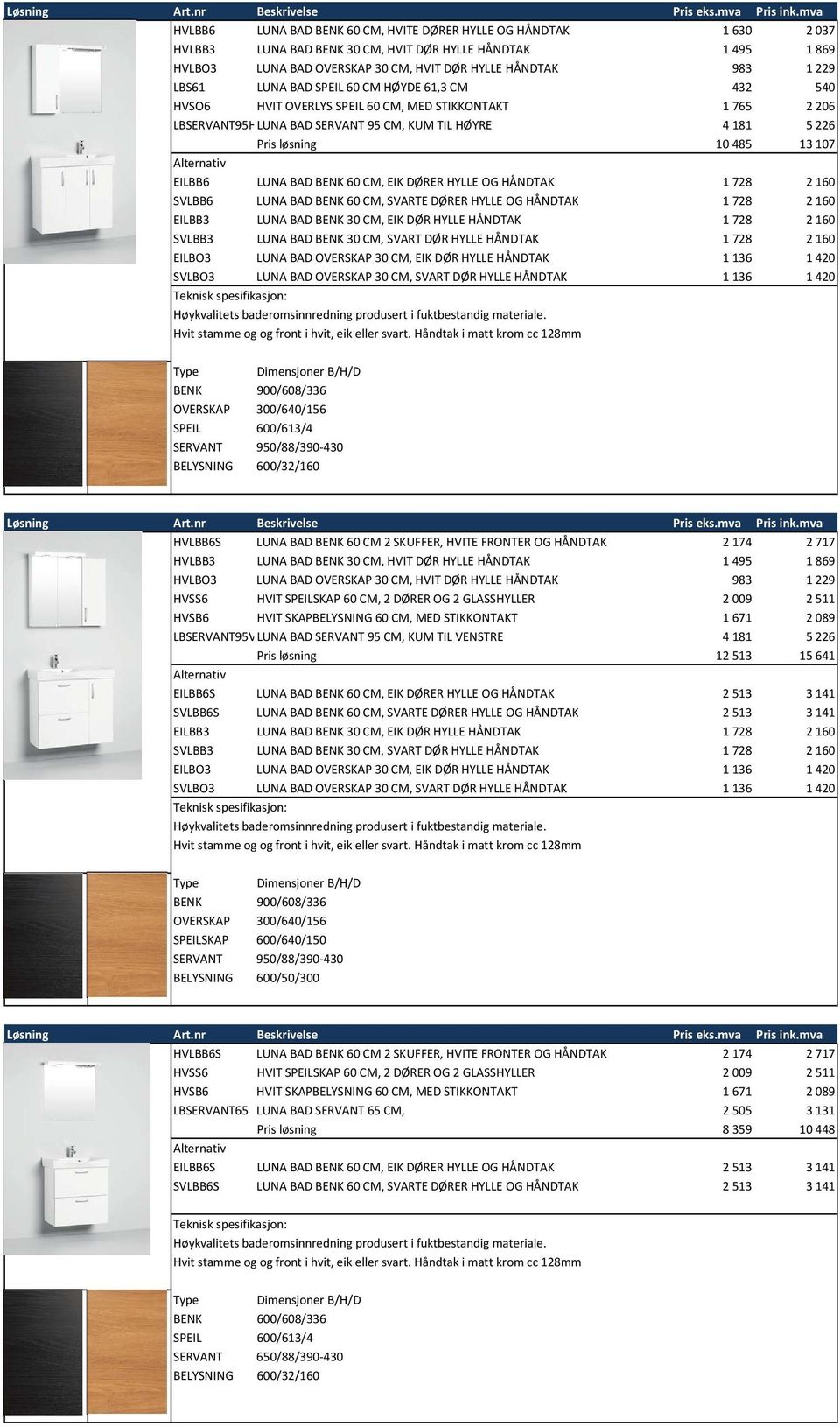 2 160 SVLBB6 LUNA BAD BENK 60 CM, SVARTE DØRER HYLLE OG HÅNDTAK 1 728 2 160 EILBB3 LUNA BAD BENK 30 CM, EIK DØR HYLLE HÅNDTAK 1 728 2 160 SVLBB3 LUNA BAD BENK 30 CM, SVART DØR HYLLE HÅNDTAK 1 728 2