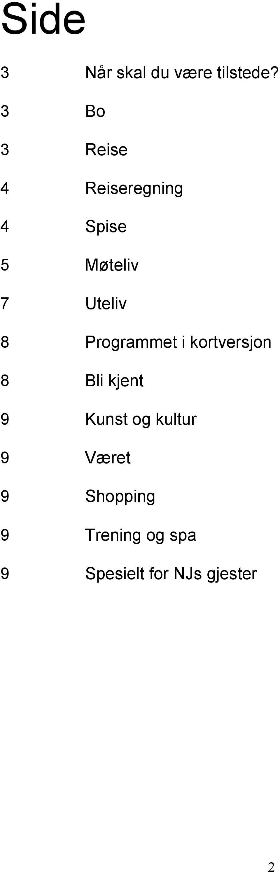 Uteliv 8 Programmet i kortversjon 8 Bli kjent 9