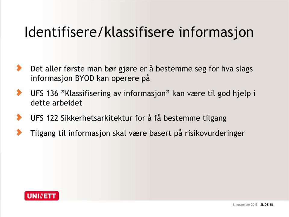 være til god hjelp i dette arbeidet UFS 122 Sikkerhetsarkitektur for å få bestemme