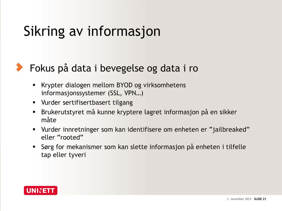 informasjon på en sikker måte Vurder innretninger som kan identifisere om enheten er jailbreaked eller