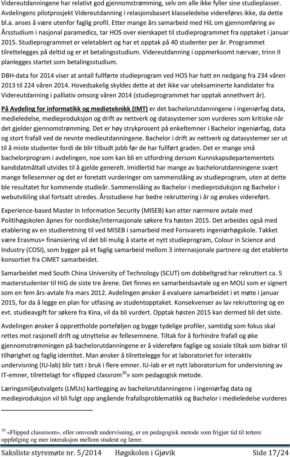 Etter mange års samarbeid med HiL om gjennomføring av Årsstudium i nasjonal paramedics, tar HOS over eierskapet til studieprogrammet fra opptaket i januar 2015.